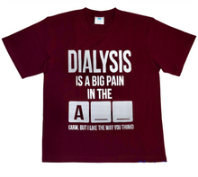 Load image into Gallery viewer, Dialysis is A Big Pain T-Shirt