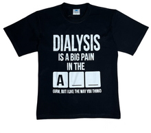 Load image into Gallery viewer, Dialysis is A Big Pain T-Shirt